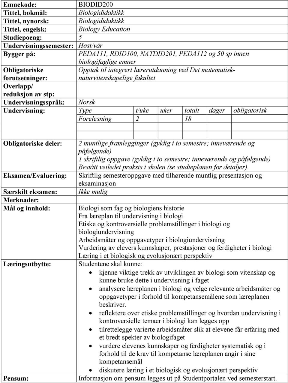 (gyldig i to semestre; inneværende og påfølgende) Bestått veiledet praksis i skolen (se studieplanen for detaljer).