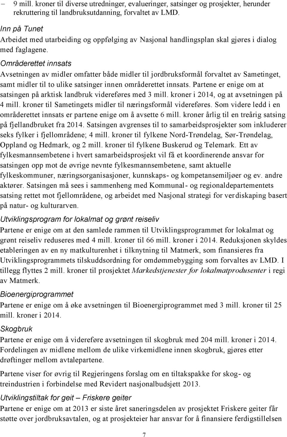 Områderettet innsats Avsetningen av midler omfatter både midler til jordbruksformål forvaltet av Sametinget, samt midler til to ulike satsinger innen områderettet innsats.