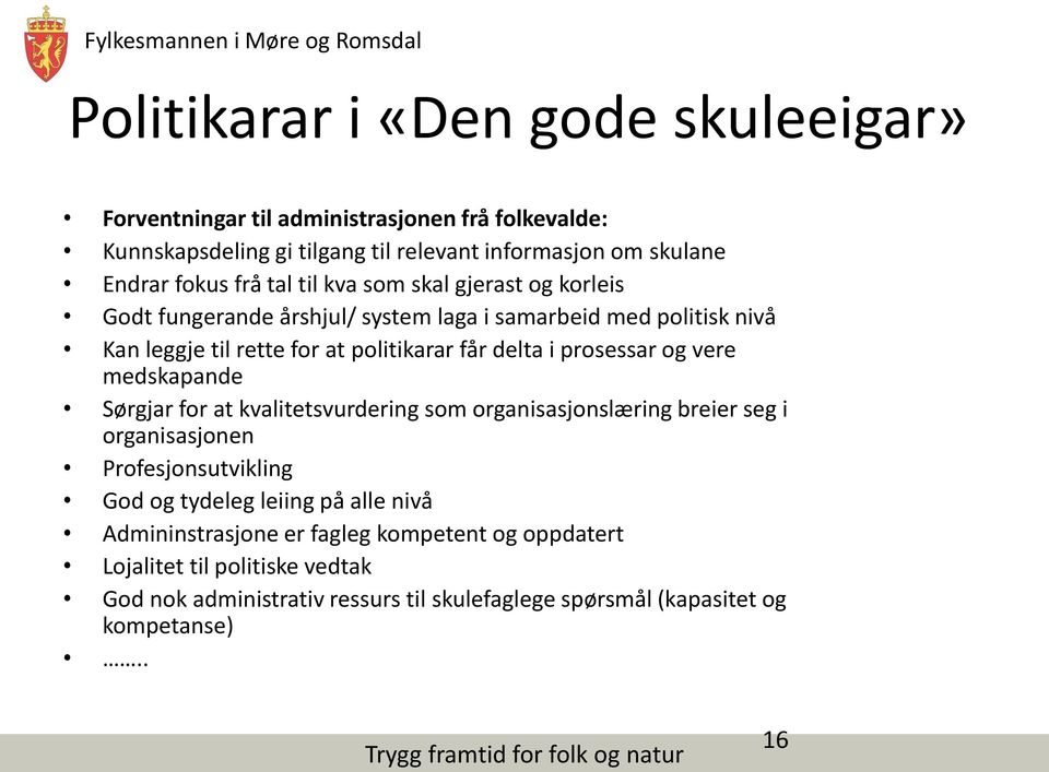 prosessar og vere medskapande Sørgjar for at kvalitetsvurdering som organisasjonslæring breier seg i organisasjonen Profesjonsutvikling God og tydeleg leiing på alle