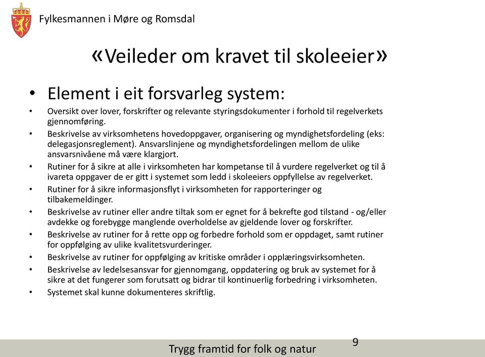 Rutiner for å sikre at alle i virksomheten har kompetanse til å vurdere regelverket og til å ivareta oppgaver de er gitt i systemet som ledd i skoleeiers oppfyllelse av regelverket.