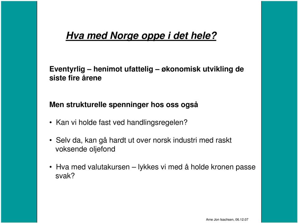 strukturelle spenninger hos oss også Kan vi holde fast ved handlingsregelen?