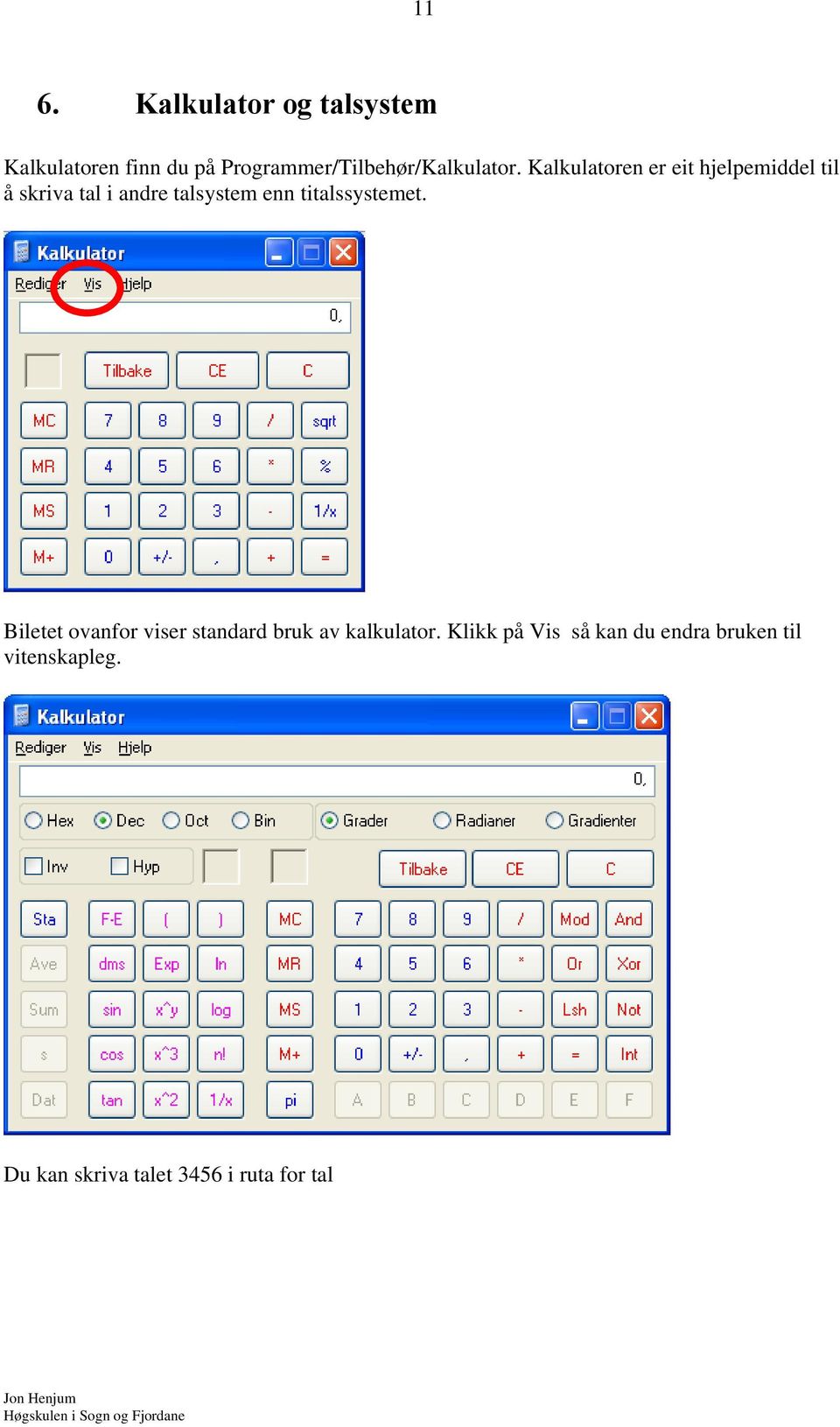 Kalkulatoren er eit hjelpemiddel til å skriva tal i andre talsystem enn