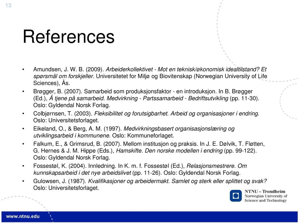 Medvirkning - Partssamarbeid - Bedriftsutvikling (pp. 11-30). Oslo: Gyldendal Norsk Forlag. Colbjørnsen, T. (2003). Fleksibilitet og forutsigbarhet. Arbeid og organisasjoner i endring.