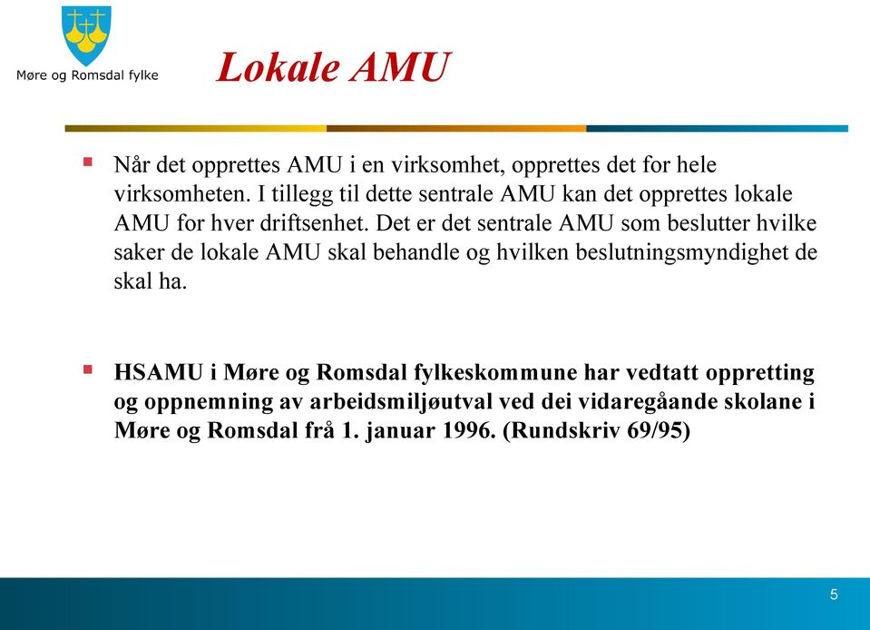 Det er det sentrale AMU som beslutter hvilke saker de lokale AMU skal behandle og hvilken beslutningsmyndighet de skal