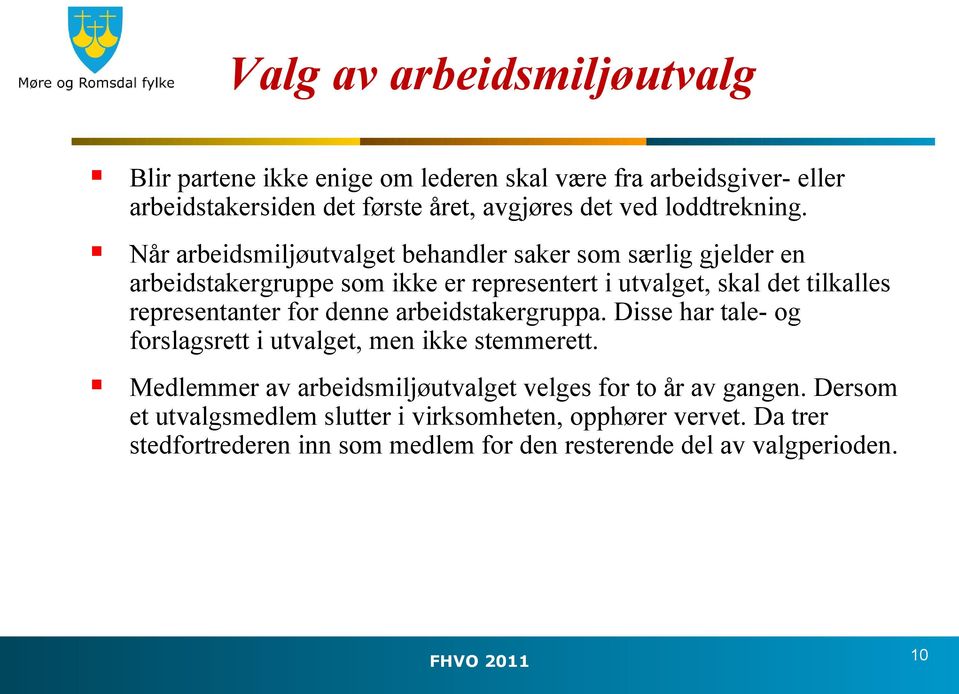 Når arbeidsmiljøutvalget behandler saker som særlig gjelder en arbeidstakergruppe som ikke er representert i utvalget, skal det tilkalles representanter