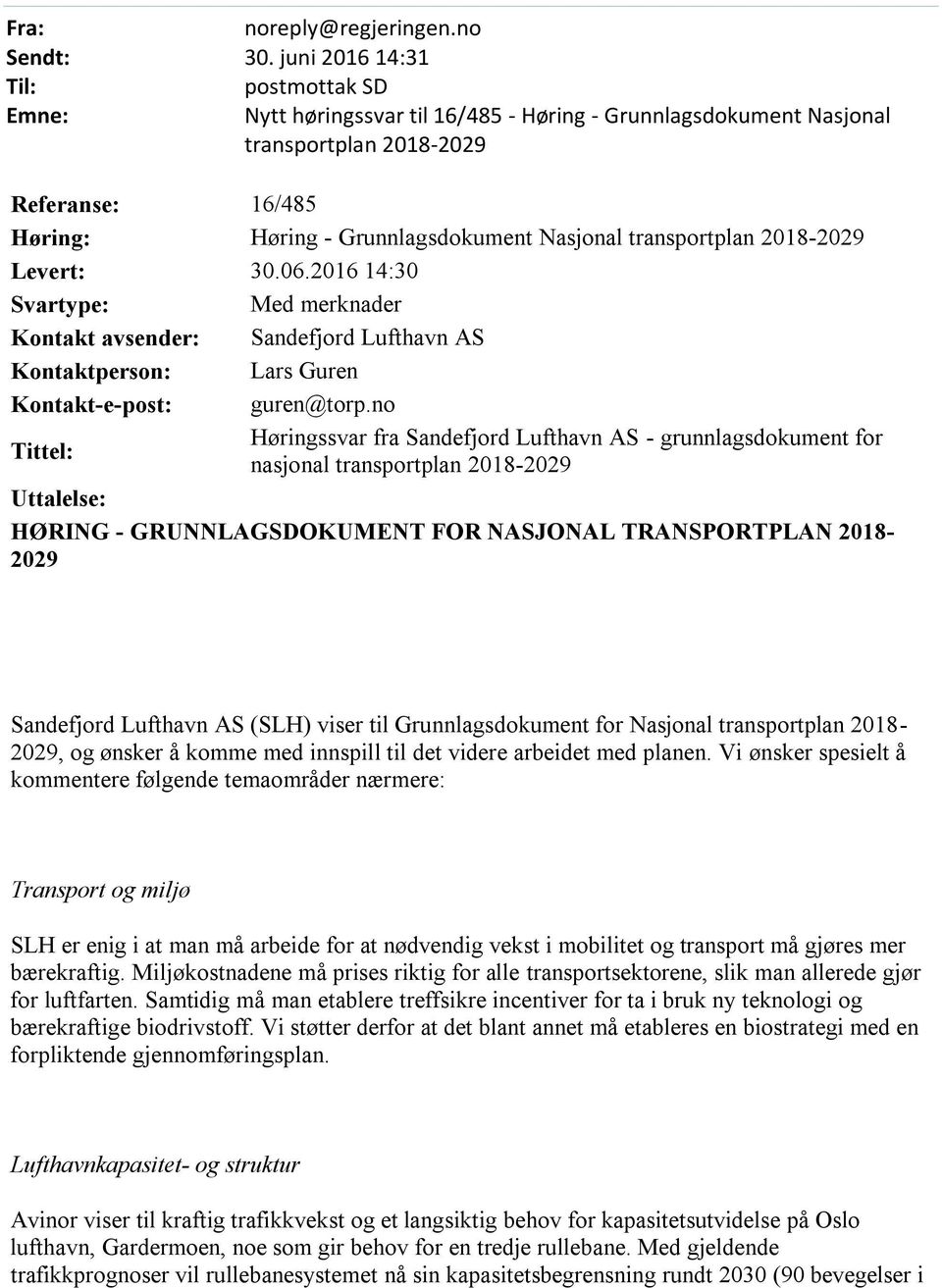 transportplan 2018-2029 Levert: 30.06.2016 14:30 Svartype: Med merknader Kontakt avsender: Sandefjord Lufthavn AS Kontaktperson: Lars Guren Kontakt-e-post: guren@torp.