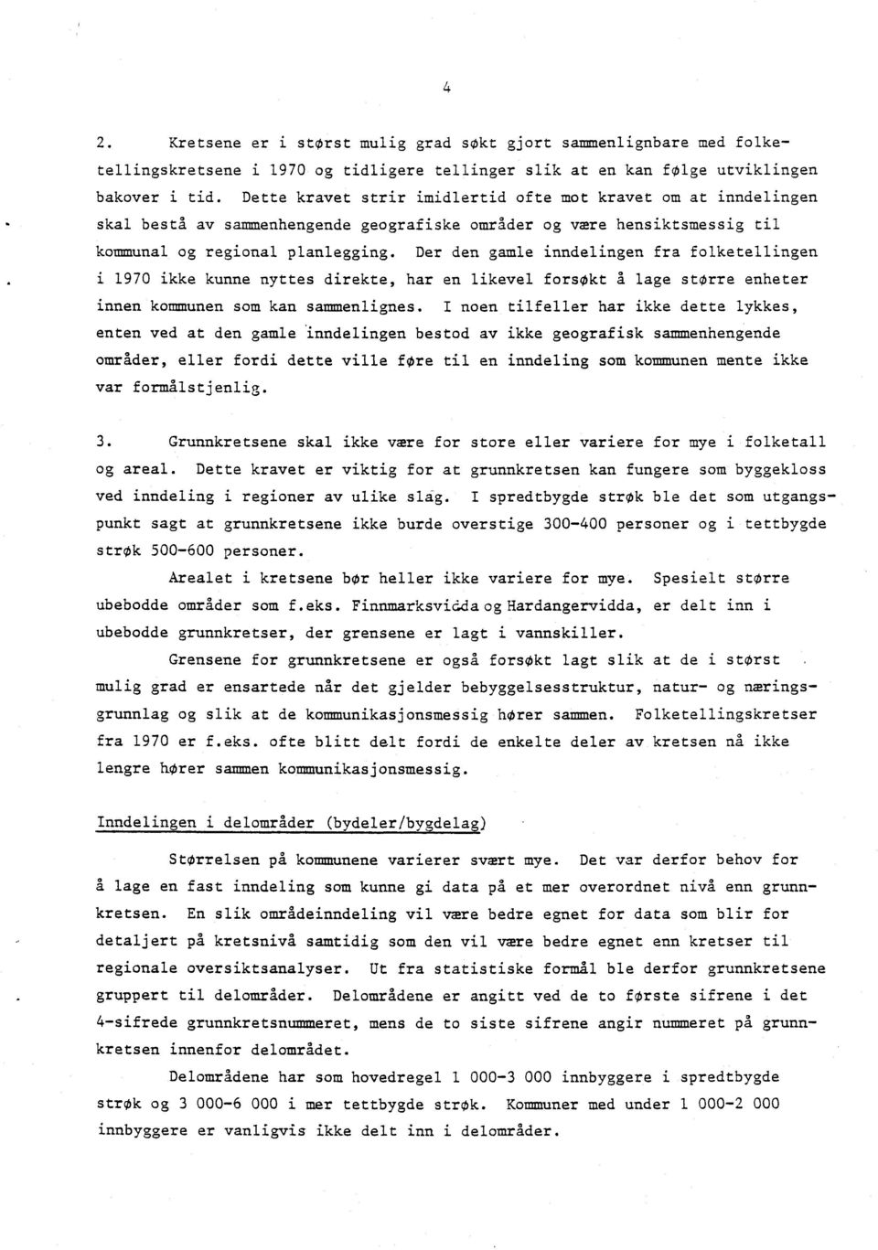 Der den gamle inndelingen fra folketellingen i 1970 ikke kunne nyttes direkte, har en likevel forsøkt A lage større enheter innen kommunen soul kan sammenlignes.