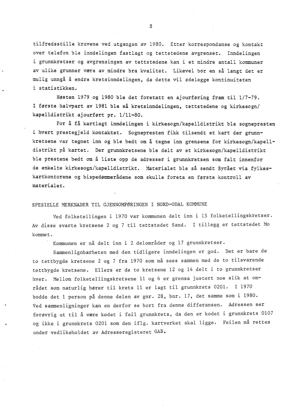 Likevel br en så langt det er mulig unngå A endre kretsinndelingen, da dette vil odelegge kontinuiteten i statistikken. Høsten 1979 og 1980 ble det foretatt en ajourføring fram til 1/7-79.