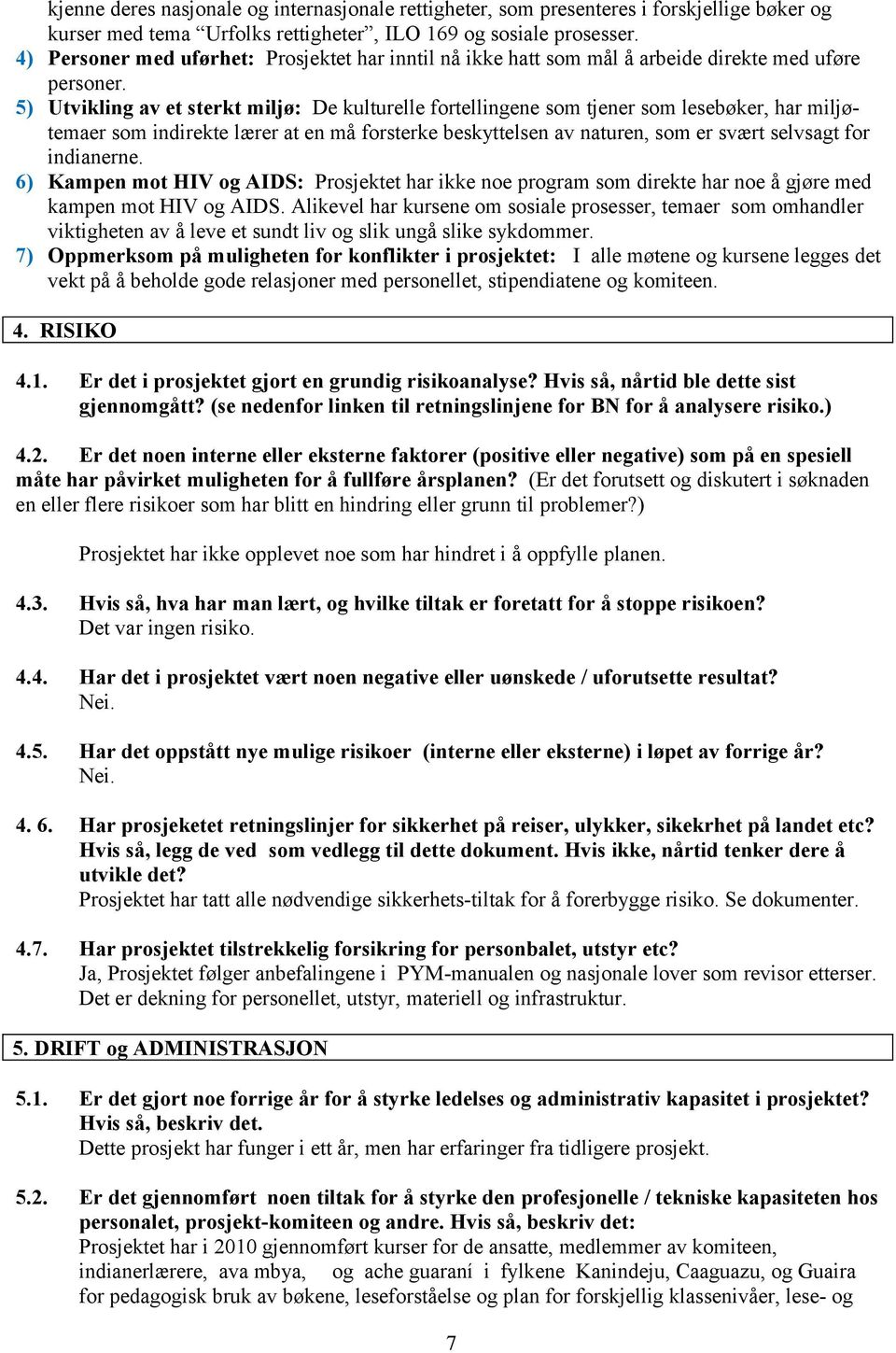 5) Utvikling av et sterkt miljø: De kulturelle fortellingene som tjener som lesebøker, har miljøtemaer som indirekte lærer at en må forsterke beskyttelsen av naturen, som er svært selvsagt for