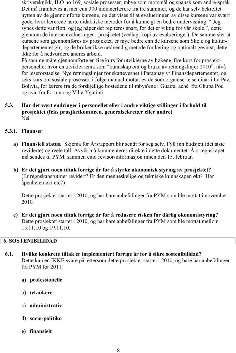 lærerene lærte didaktiske metoder for å kunne gi en bedre undervisning: Jeg synes dette var flott, og jeg håper det repiteres snart, for det er viktig for vår skole.