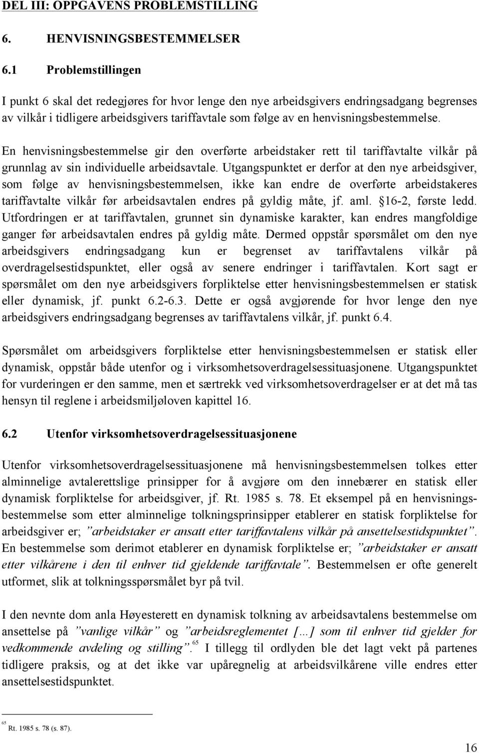 En henvisningsbestemmelse gir den overførte arbeidstaker rett til tariffavtalte vilkår på grunnlag av sin individuelle arbeidsavtale.