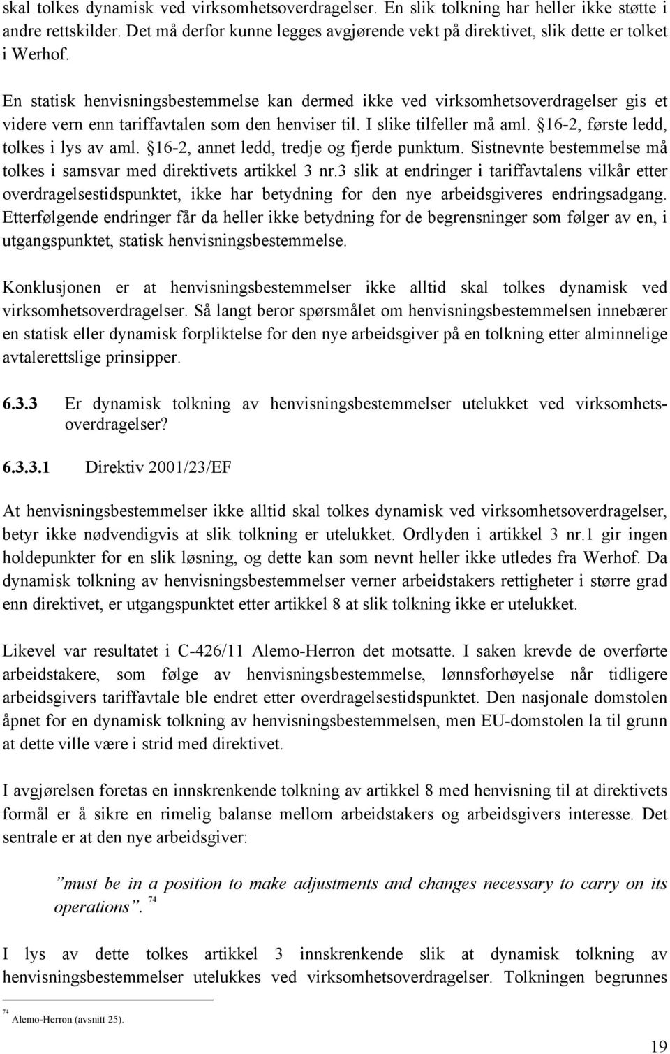 16-2, første ledd, tolkes i lys av aml. 16-2, annet ledd, tredje og fjerde punktum. Sistnevnte bestemmelse må tolkes i samsvar med direktivets artikkel 3 nr.