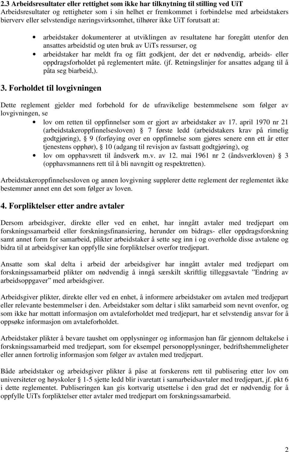 arbeidstaker har meldt fra og fått godkjent, der det er nødvendig, arbeids- eller oppdragsforholdet på reglementert måte. (jf. Retningslinjer for ansattes adgang til å påta seg biarbeid,). 3.