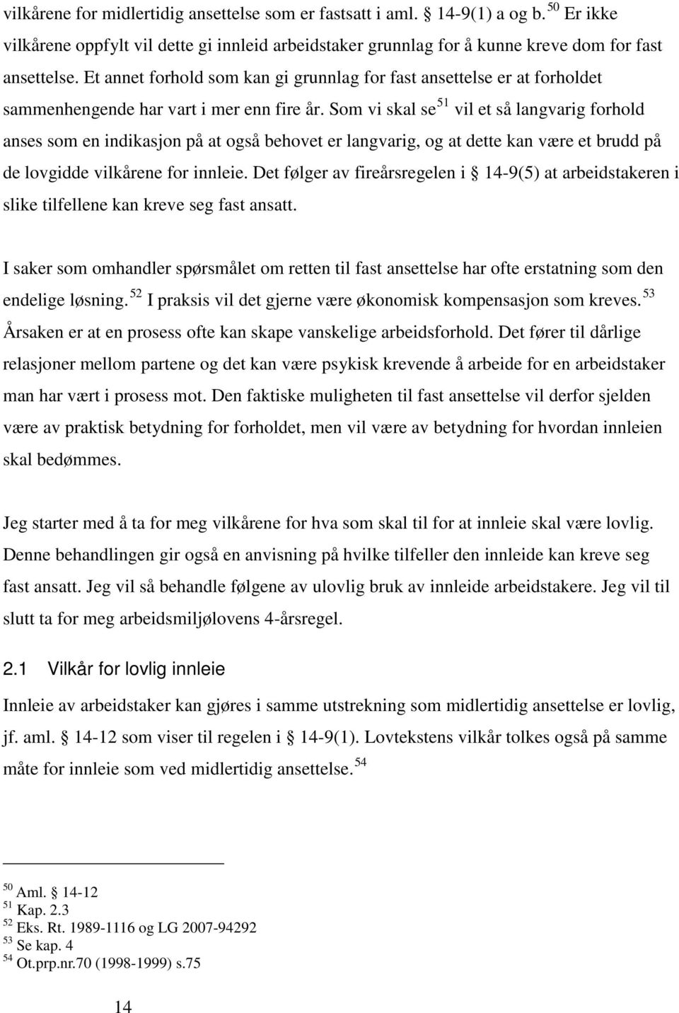 Som vi skal se 51 vil et så langvarig forhold anses som en indikasjon på at også behovet er langvarig, og at dette kan være et brudd på de lovgidde vilkårene for innleie.