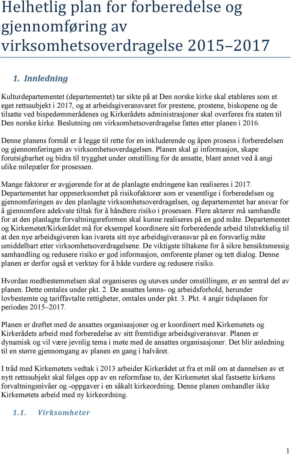 tilsatte ved bispedømmerådenes og Kirkerådets administrasjoner skal overføres fra staten til Den norske kirke. Beslutning om virksomhetsoverdragelse fattes etter planen i 2016.