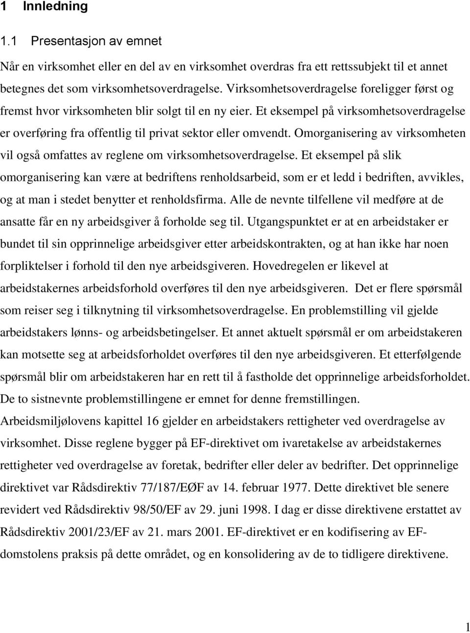 Omorganisering av virksomheten vil også omfattes av reglene om virksomhetsoverdragelse.