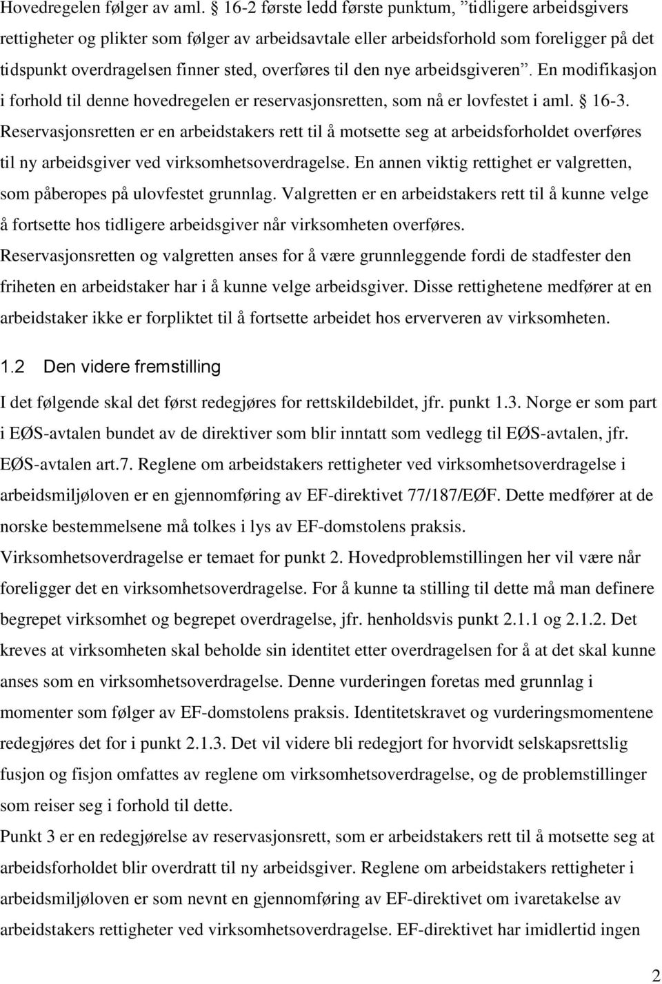 til den nye arbeidsgiveren. En modifikasjon i forhold til denne hovedregelen er reservasjonsretten, som nå er lovfestet i aml. 16-3.