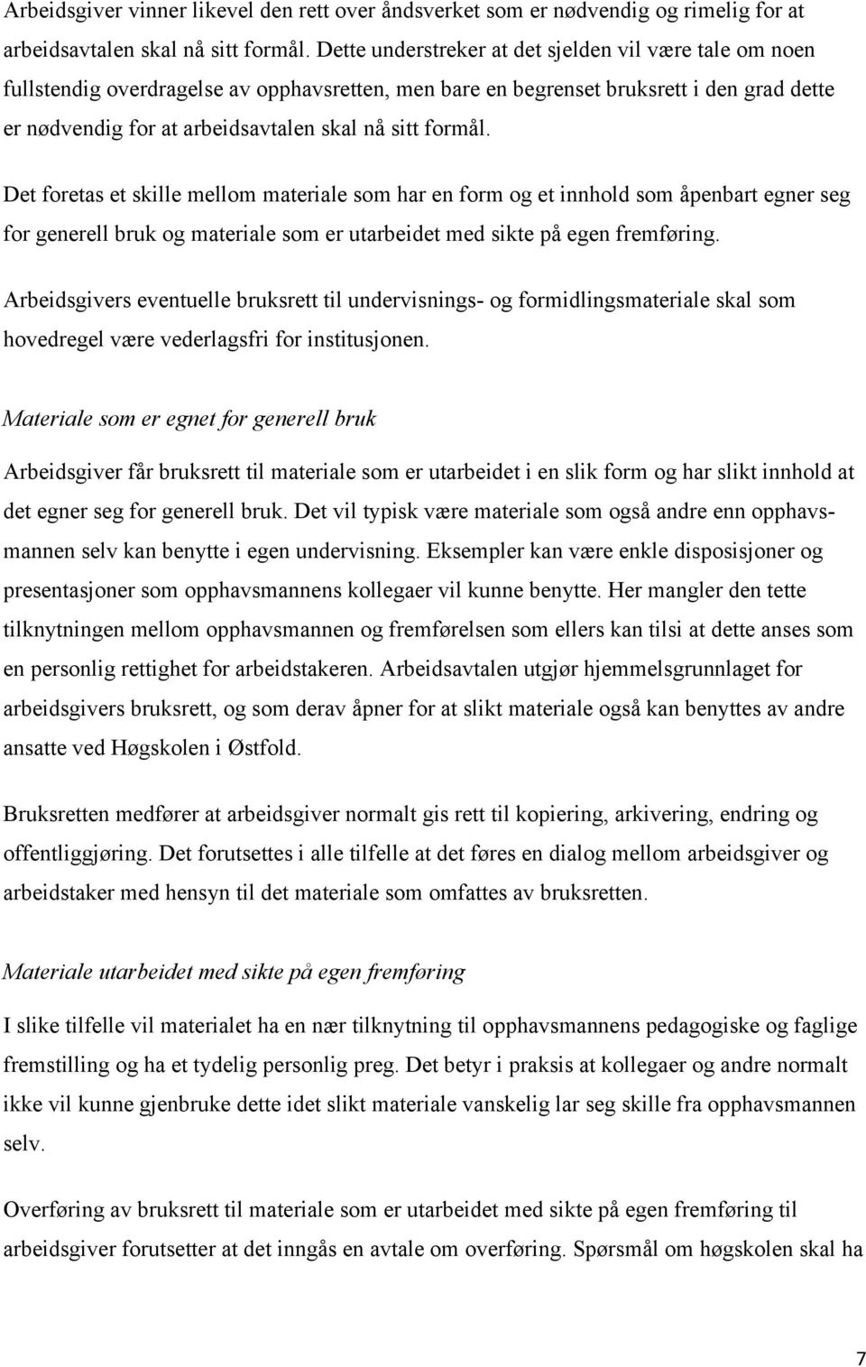 formål. Det foretas et skille mellom materiale som har en form og et innhold som åpenbart egner seg for generell bruk og materiale som er utarbeidet med sikte på egen fremføring.