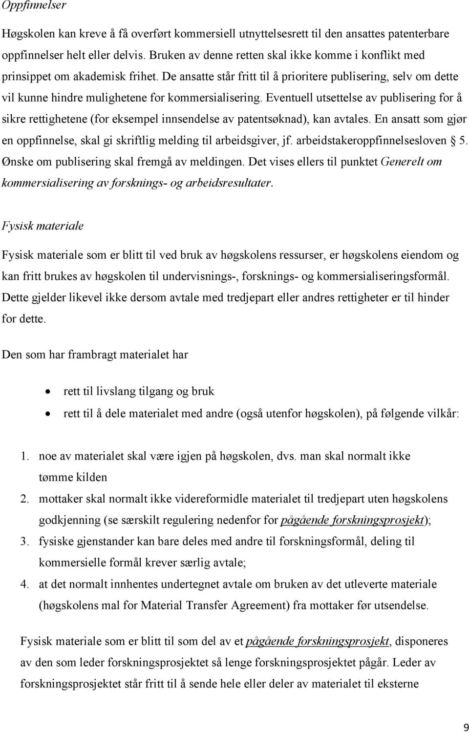 De ansatte står fritt til å prioritere publisering, selv om dette vil kunne hindre mulighetene for kommersialisering.