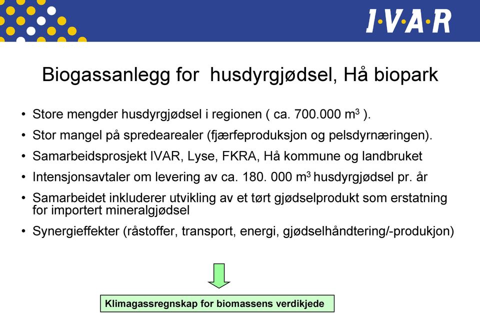 Samarbeidsprosjekt IVAR, Lyse, FKRA, Hå kommune og landbruket Intensjonsavtaler om levering av ca. 180. 000 m 3 husdyrgjødsel pr.