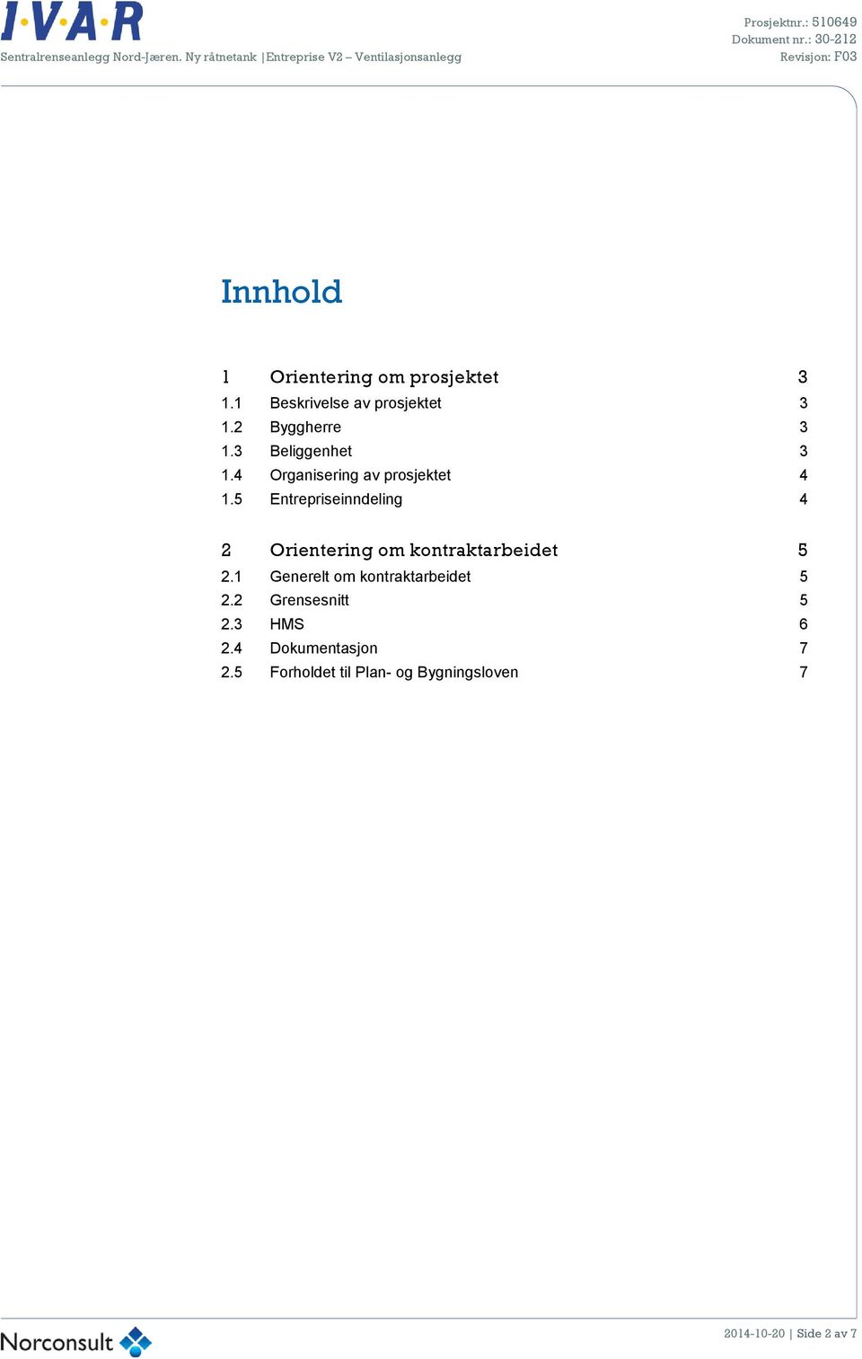 5 Entrepriseinndeling 4 2 Orientering om kontraktarbeidet 5 2.