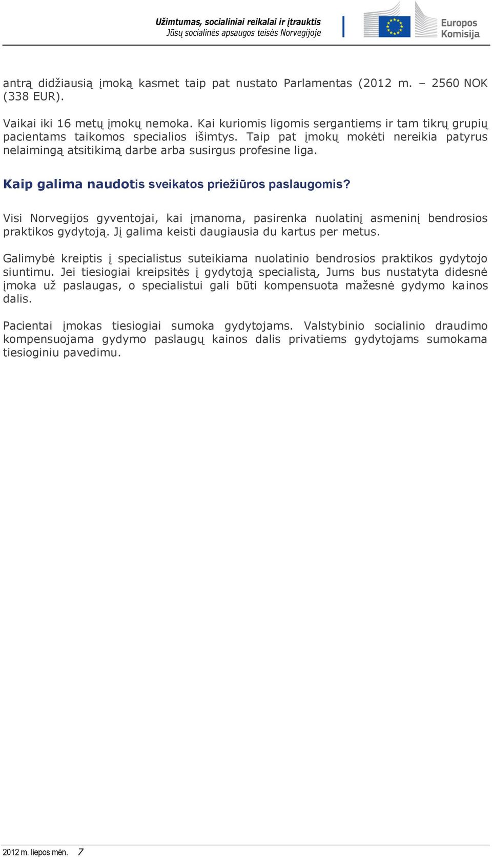 Kaip galima naudotis sveikatos priežiūros paslaugomis? Visi Norvegijos gyventojai, kai įmanoma, pasirenka nuolatinį asmeninį bendrosios praktikos gydytoją.