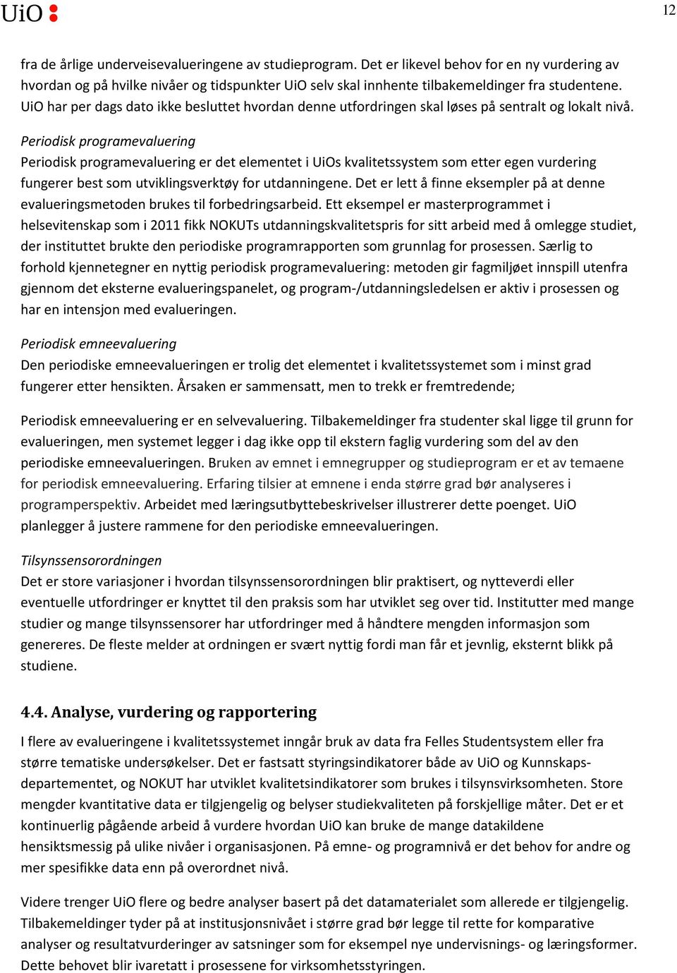 Periodisk programevaluering Periodisk programevaluering er det elementet i UiOs kvalitetssystem som etter egen vurdering fungerer best som utviklingsverktøy for utdanningene.