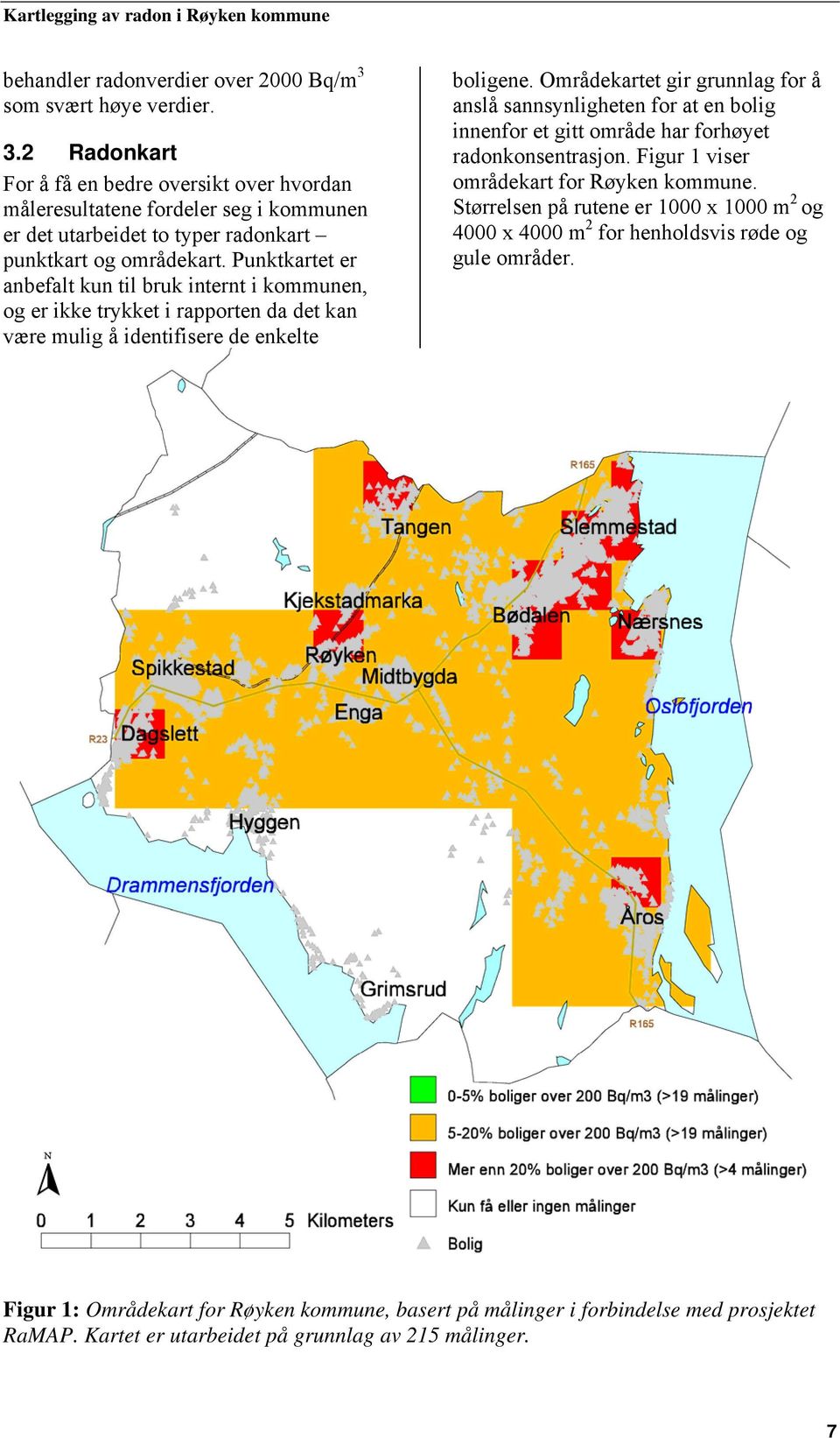 Områdekartet gir grunnlag for å anslå sannsynligheten for at en bolig innenfor et gitt område har forhøyet radonkonsentrasjon. Figur 1 viser områdekart for Røyken kommune.