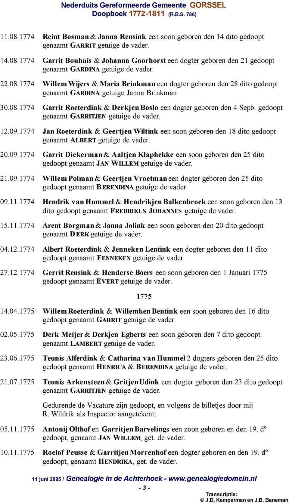 gedoopt genaamt GARRITJEN getuige de vader. 12.09.1774 Jan Roeterdink & Geertjen Wiltink een soon geboren den 18 dito gedoopt genaamt ALBERT getuige de vader. 20.09.1774 Garrit Diekerman & Aaltjen Klaphekke een soon geboren den 25 dito gedoopt genaamt JAN WILLEM getuige de vader.