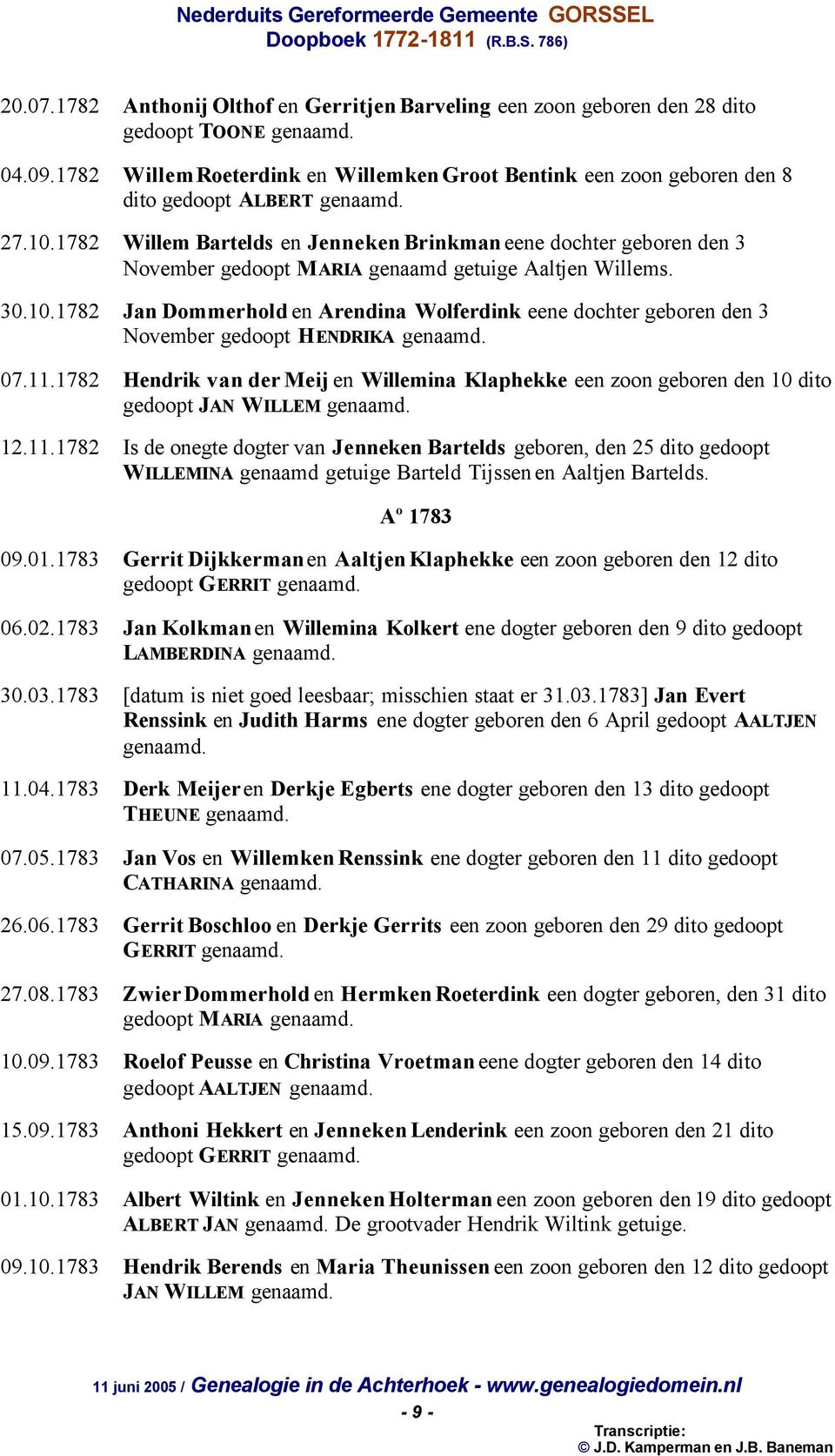 1782 Willem Bartelds en Jenneken Brinkman eene dochter geboren den 3 November gedoopt MARIA genaamd getuige Aaltjen Willems. 30.10.