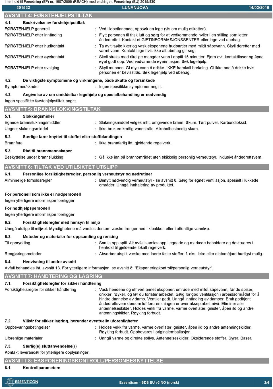 De viktigste symptomene og virkningene, både akutte og forsinkede Symptomer/skader : Flytt personen til frisk luft og sørg for at vedkommende hviler i en stilling som letter åndedrettet.