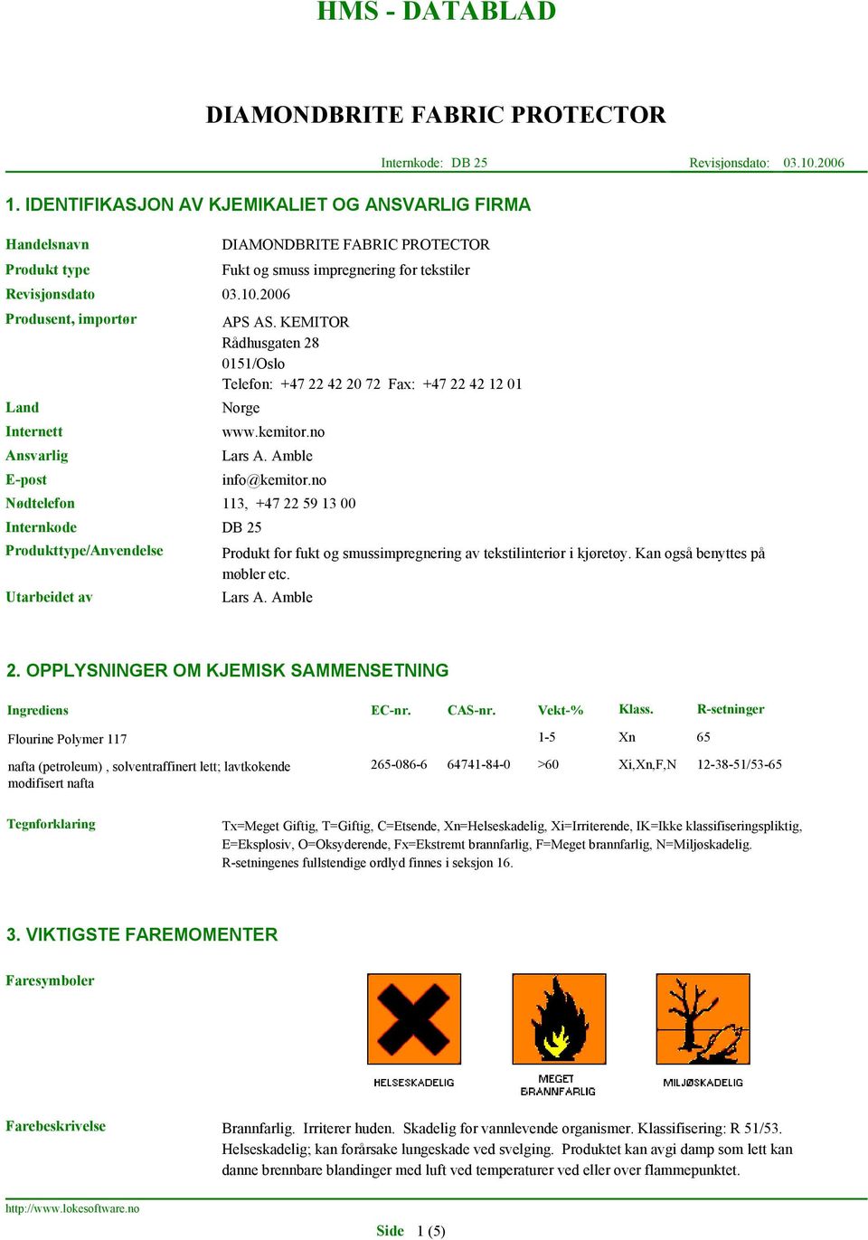 no 113, +47 22 59 13 00 Produkt for fukt og smussimpregnering av tekstilinteriør i kjøretøy. Kan også benyttes på møbler etc. Lars A. Amble 2. OPPLYSNINGER OM KJEMISK SAMMENSETNING Ingrediens EC-nr.