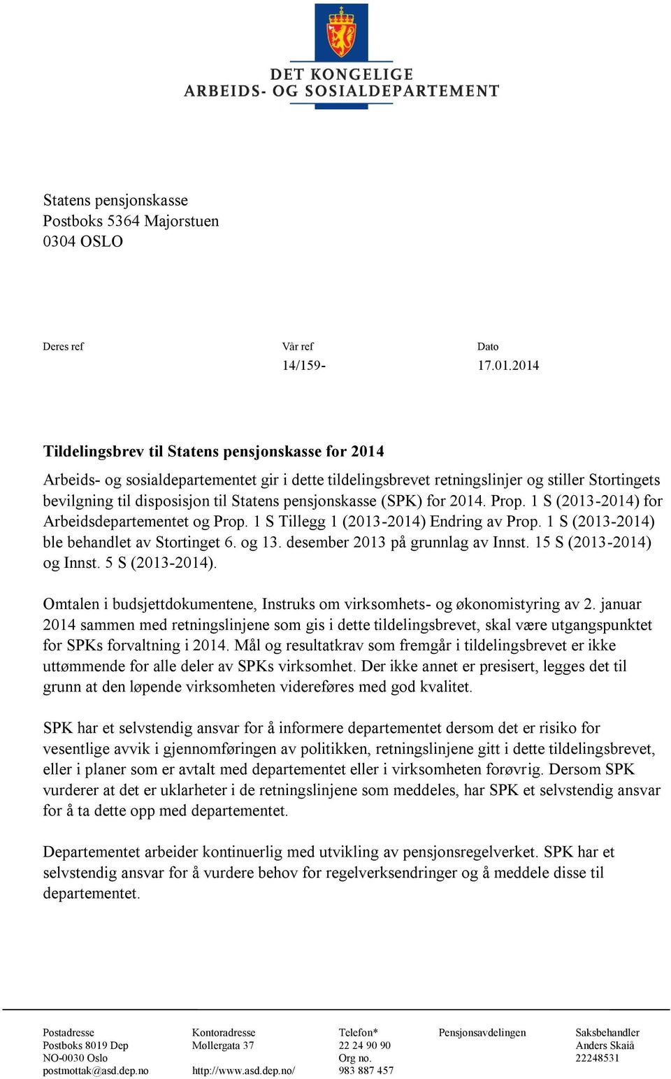 pensjonskasse (SPK) for 2014. Prop. 1 S (2013-2014) for Arbeidsdepartementet og Prop. 1 S Tillegg 1 (2013-2014) Endring av Prop. 1 S (2013-2014) ble behandlet av Stortinget 6. og 13.