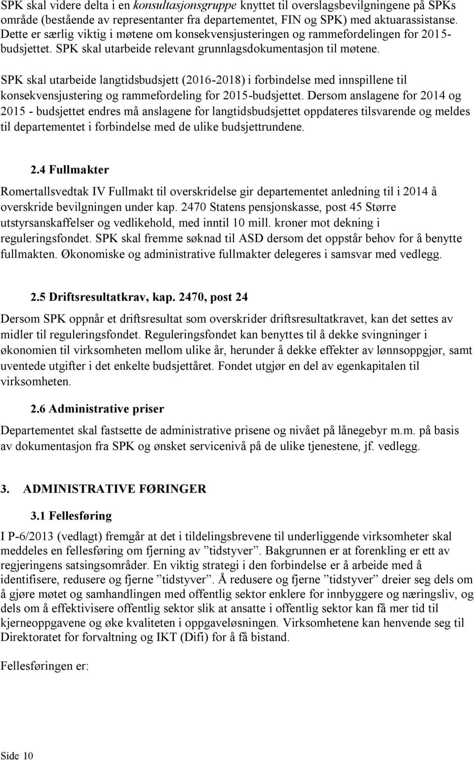 SPK skal utarbeide langtidsbudsjett (2016-2018) i forbindelse med innspillene til konsekvensjustering og rammefordeling for 2015-budsjettet.