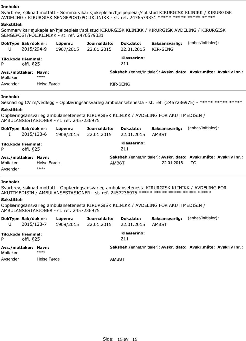 2476579331 2015/294-9 1907/2015 KR-SENG KR-SENG Søknad og CV m/vedlegg - Opplæringsansvarleg ambulansetenesta - st. ref.