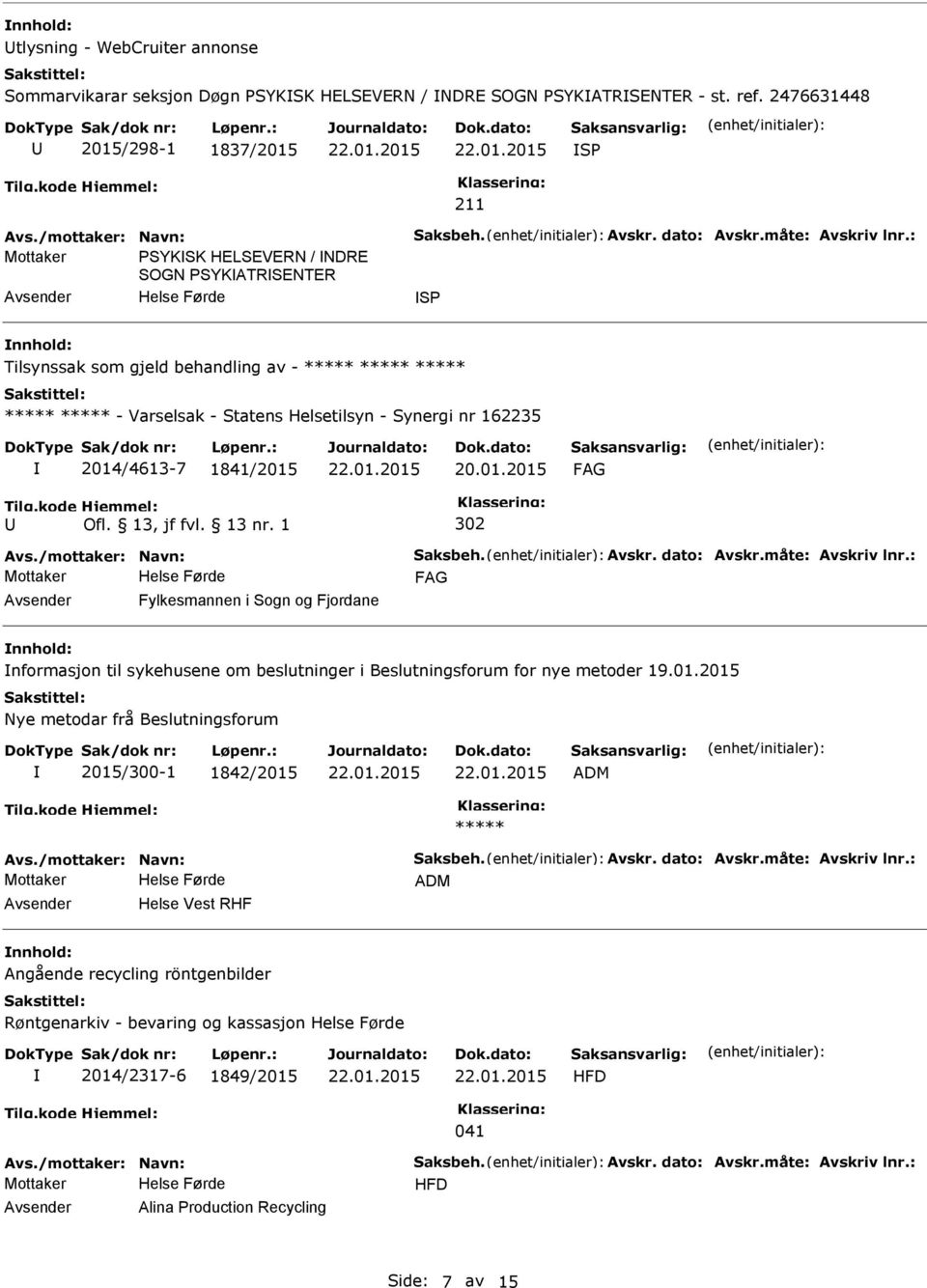 Helsetilsyn - Synergi nr 162235 2014/4613-7 1841/2015 20.01.2015 302 Fylkesmannen i Sogn og Fjordane nformasjon til sykehusene om beslutninger i Beslutningsforum for nye metoder 19.