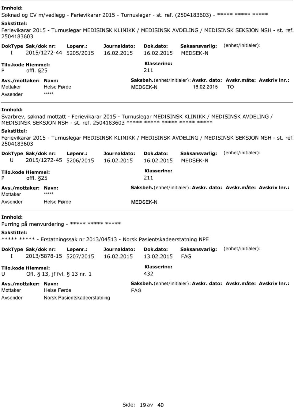 2504183603 2015/1272-44 5205/2015 TO ***** Svarbrev, søknad mottatt - Ferievikarar 2015 - Turnuslegar MEDSNSK KLNKK / MEDSNSK AVDELNG / MEDSNSK SEKSJON NSH - st. ref.