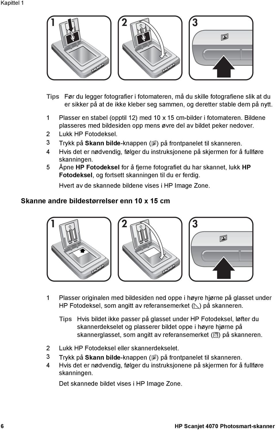 3 Trykk på Skann bilde-knappen ( ) på frontpanelet til skanneren. 4 Hvis det er nødvendig, følger du instruksjonene på skjermen for å fullføre skanningen.