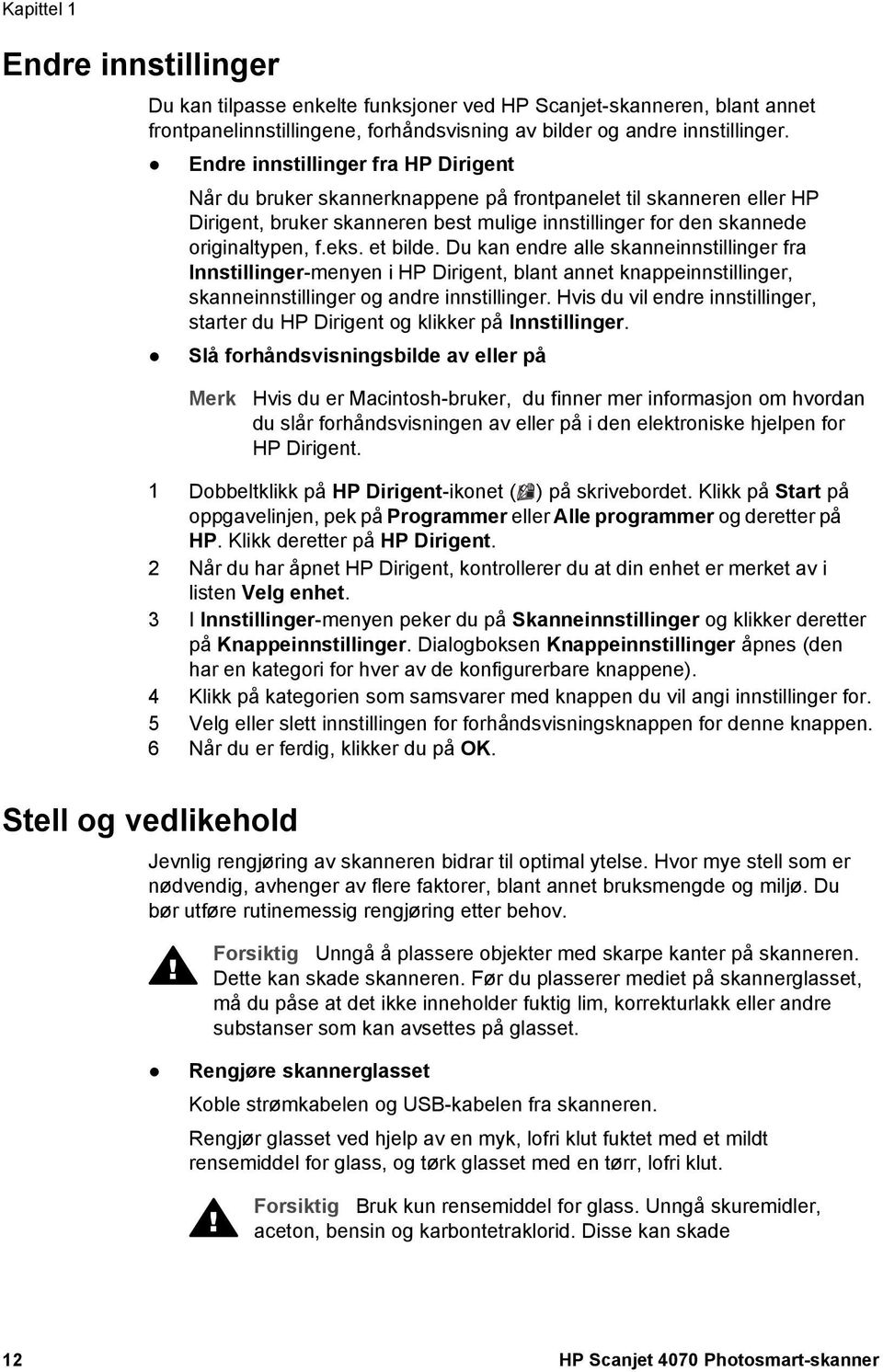 et bilde. Du kan endre alle skanneinnstillinger fra Innstillinger-menyen i HP Dirigent, blant annet knappeinnstillinger, skanneinnstillinger og andre innstillinger.