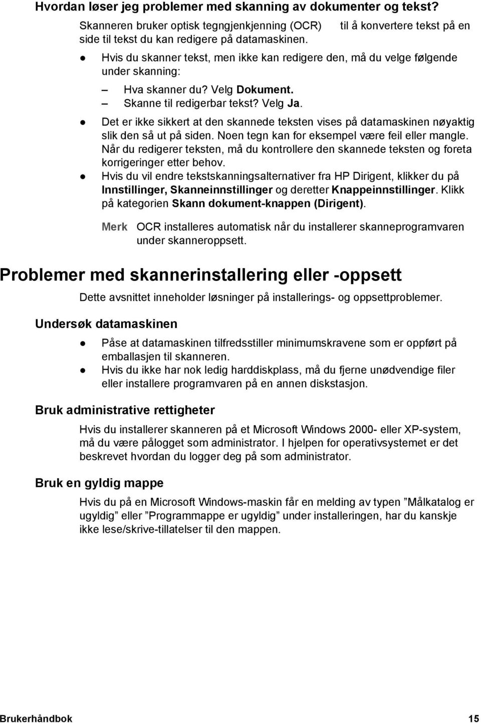 Det er ikke sikkert at den skannede teksten vises på datamaskinen nøyaktig slik den så ut på siden. Noen tegn kan for eksempel være feil eller mangle.