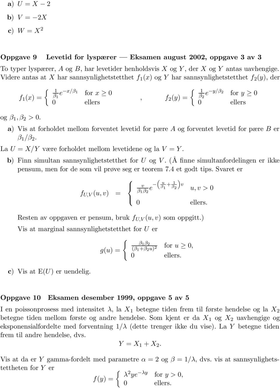 a) Vis at forholdet mellom forventet levetid for pære A og forventet levetid for pære B er β /β 2. La U = X/Y være forholdet mellom levetidene og la V = Y.