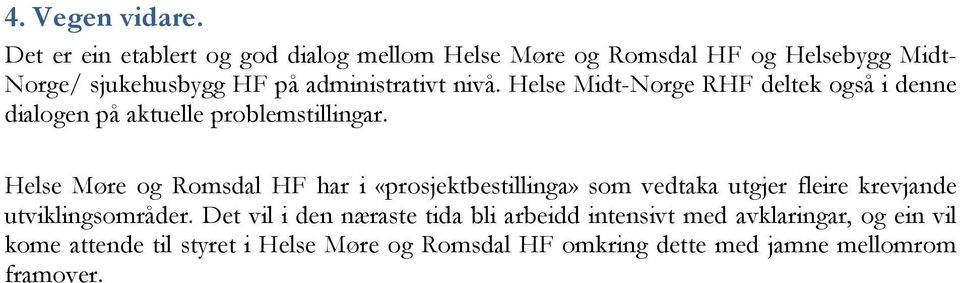 nivå. Helse Midt-Norge RHF deltek også i denne dialogen på aktuelle problemstillingar.