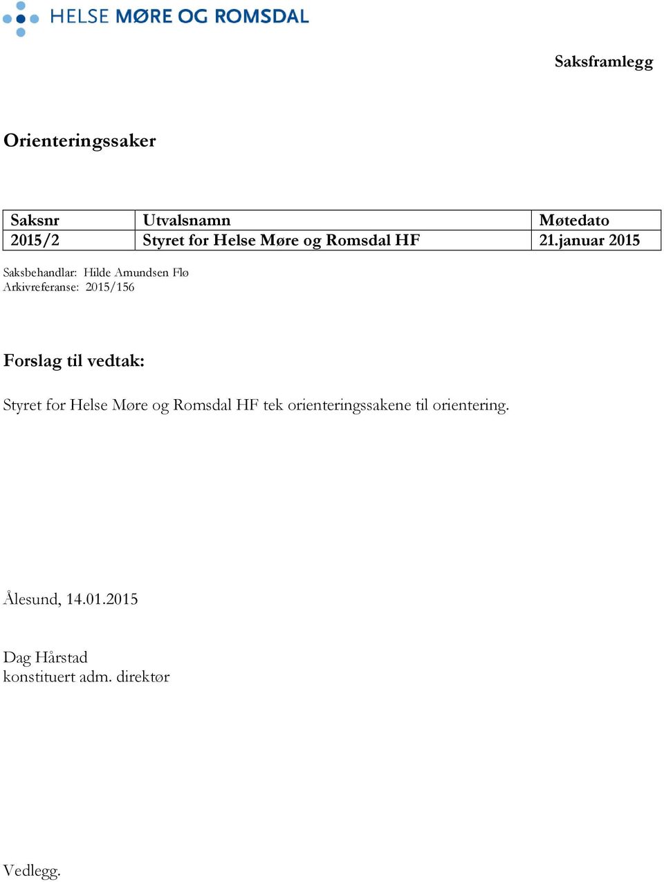 januar 2015 Saksbehandlar: Hilde Amundsen Flø Arkivreferanse: 2015/156 Forslag til