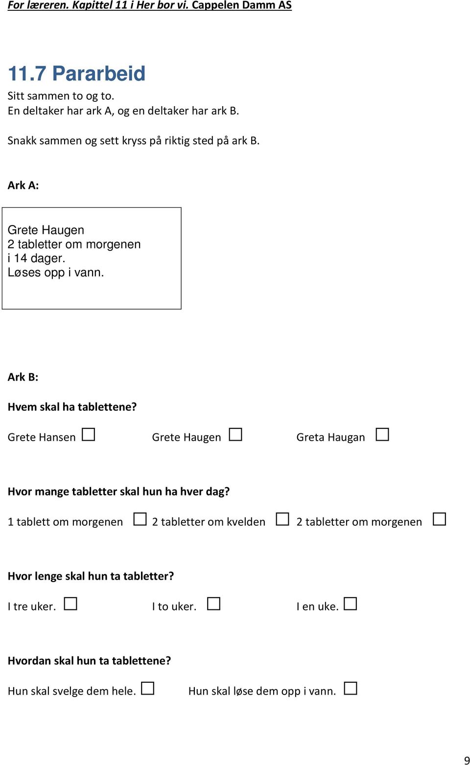 Grete Hansen Grete Haugen Greta Haugan Hvor mange tabletter skal hun ha hver dag?