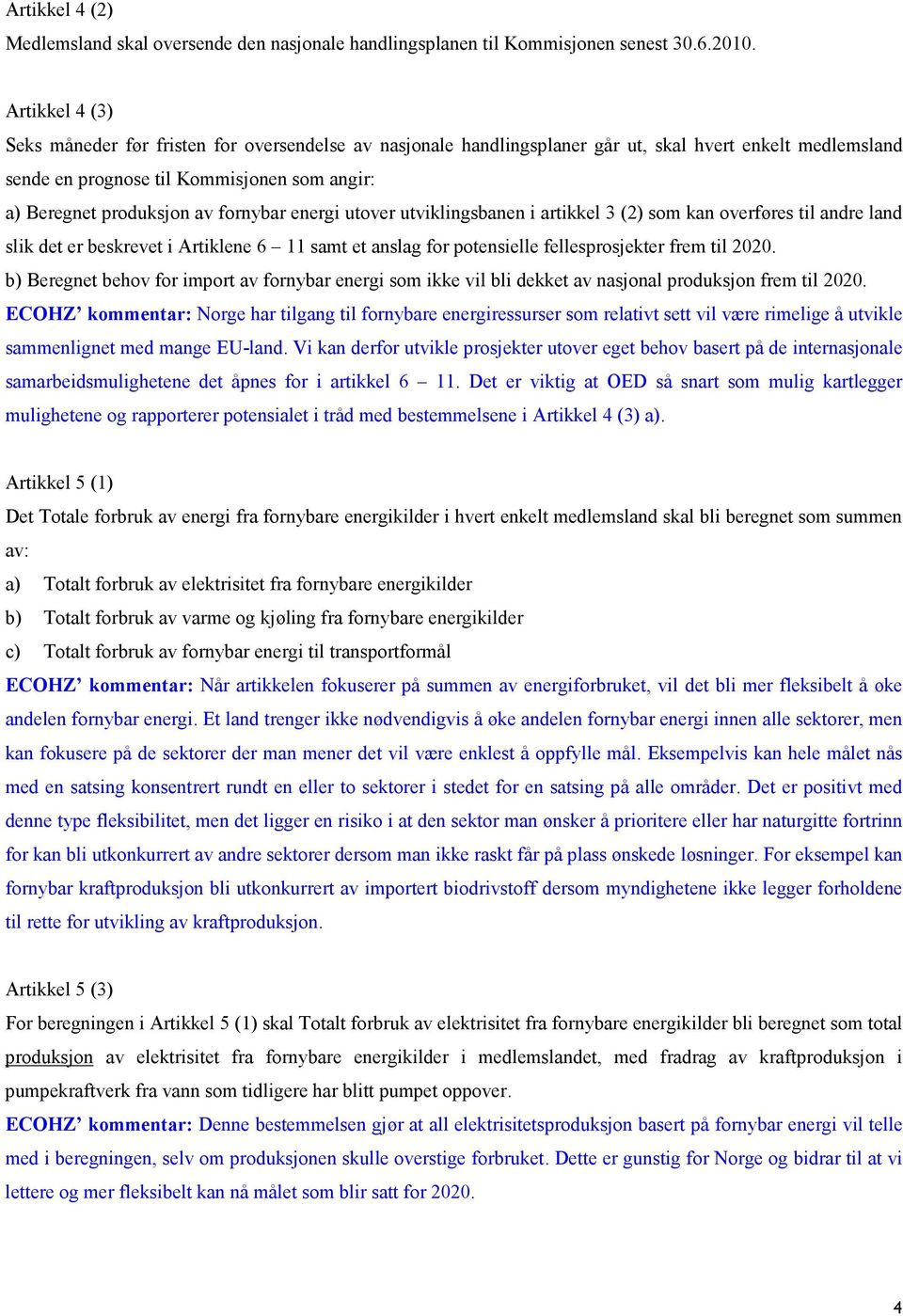 fornybar energi utover utviklingsbanen i artikkel 3 (2) som kan overføres til andre land slik det er beskrevet i Artiklene 6 11 samt et anslag for potensielle fellesprosjekter frem til 2020.