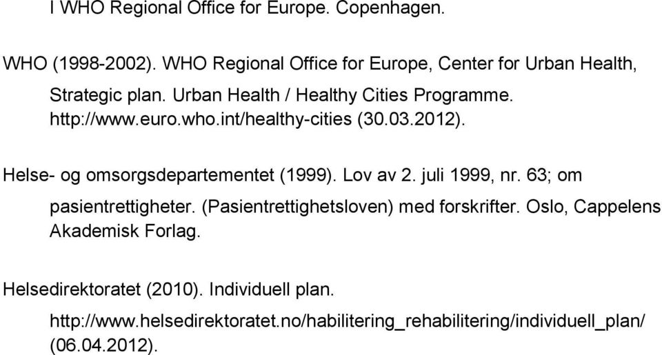 who.int/healthy-cities (30.03.2012). Helse- og omsorgsdepartementet (1999). Lov av 2. juli 1999, nr. 63; om pasientrettigheter.