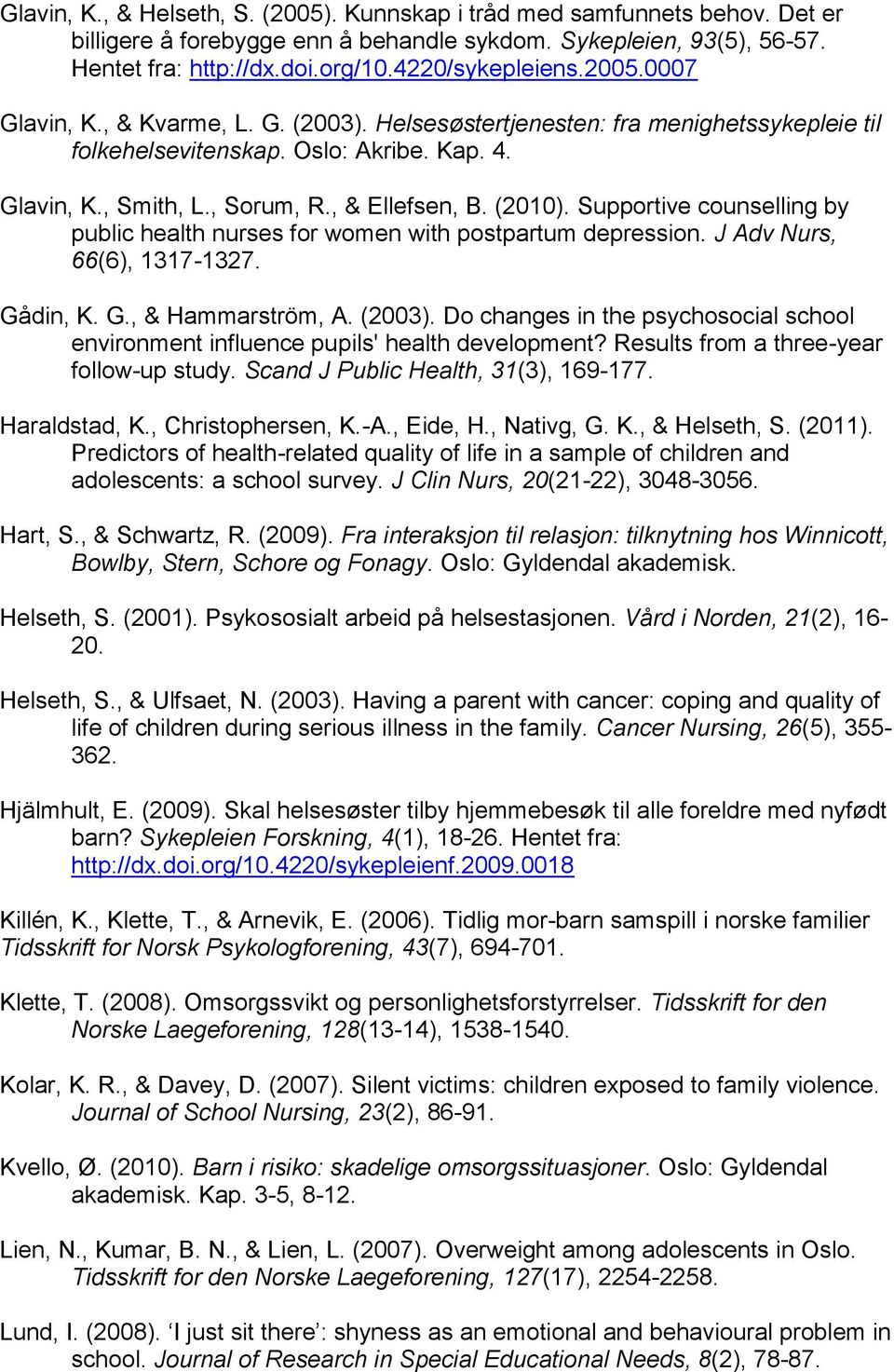 Supportive counselling by public health nurses for women with postpartum depression. J Adv Nurs, 66(6), 1317-1327. Gådin, K. G., & Hammarström, A. (2003).