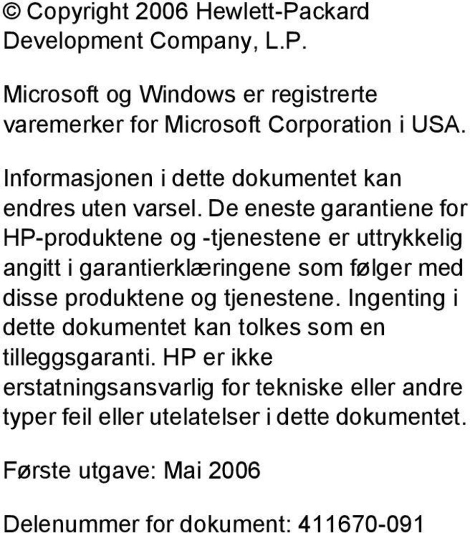 De eneste garantiene for HP-produktene og -tjenestene er uttrykkelig angitt i garantierklæringene som følger med disse produktene og