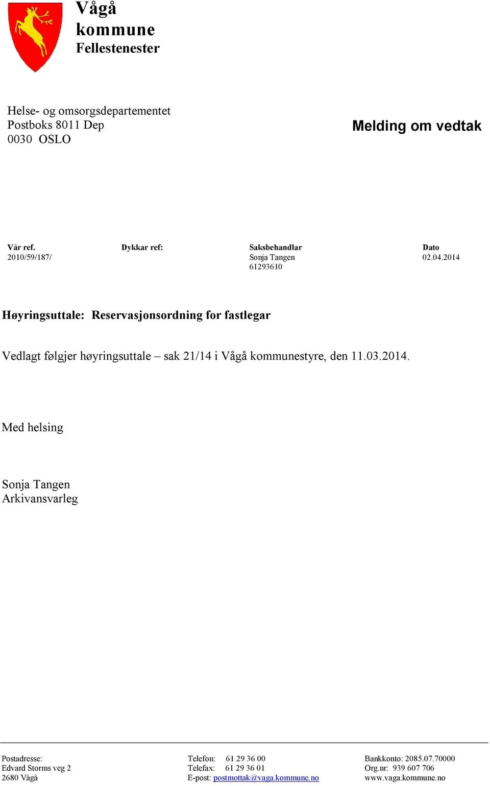 2014 61293610 Høyringsuttale: Reservasjonsordning for fastlegar Vedlagt følgjer høyringsuttale sak 21/14 i Vågå kommunestyre, den 11.03.