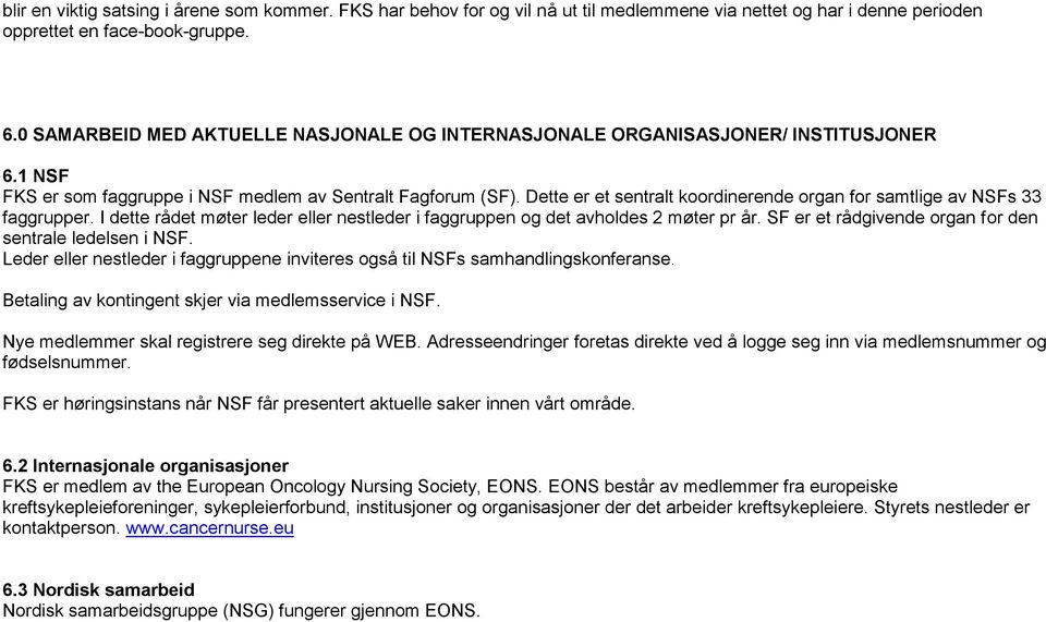 Dette er et sentralt koordinerende organ for samtlige av NSFs 33 faggrupper. I dette rådet møter leder eller nestleder i faggruppen og det avholdes 2 møter pr år.